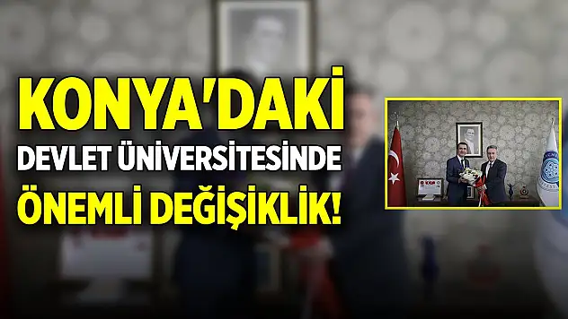 Konya'daki devlet üniversitesinde önemli değişiklik! Özel kalem müdürü, genel sekreter oldu