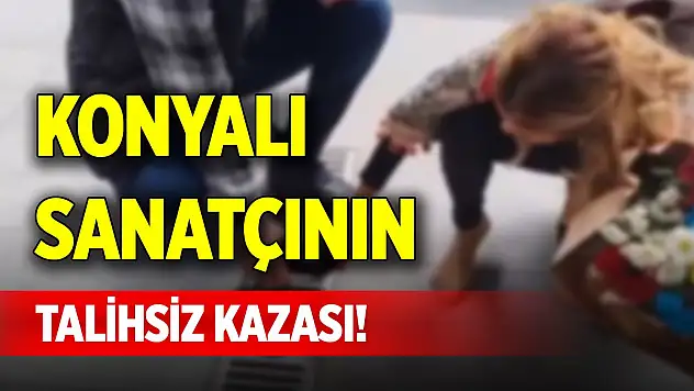 Konyalı sanatçının talihsiz kazası!
