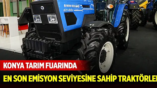 Konya Tarım Fuarında en son emisyon seviyesine sahip çevreci traktörler