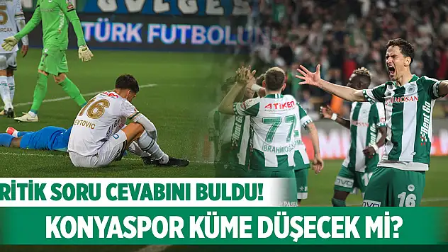 Kritik soru cevabını buldu! Konyaspor küme düşecek mi?