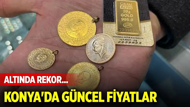 Altında rekor... Konya'da altın ve döviz fiyatlarında son durum (11 Nisan 2025)