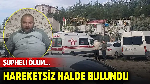 40 yaşındaki şahsın şüpheli ölümü... Kesin ölüm sebebi otopside belli olacak