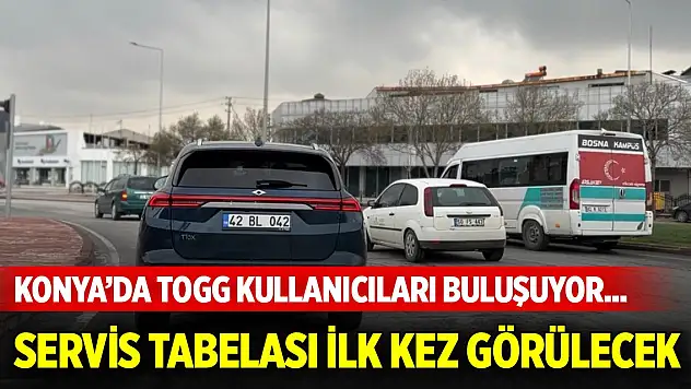 Konya'da TOGG kullanıcıları buluşuyor... Servis tabelası ilk kez görülecek