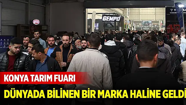 Konya Tarım Fuarı dünyada bilinen bir marka haline geldi