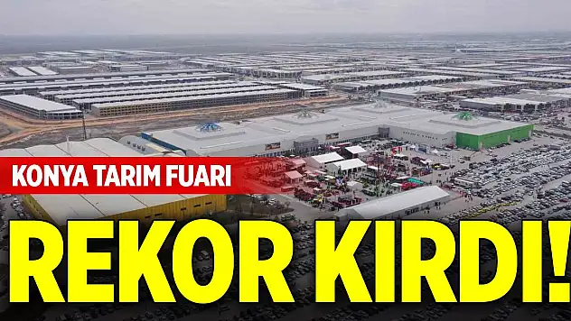 Konya Tarım Fuarı rekor kırdı!