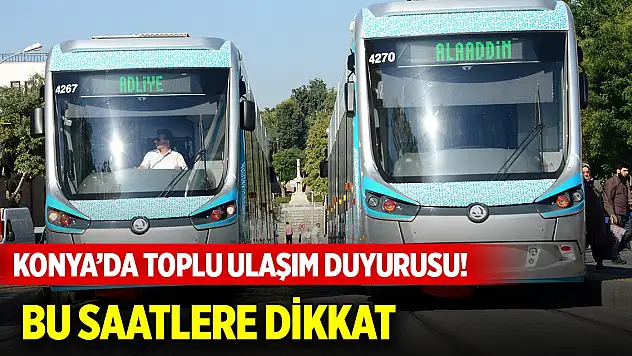 Konya AKOM'dan toplu ulaşım duyurusu! Bu saatlere dikkat
