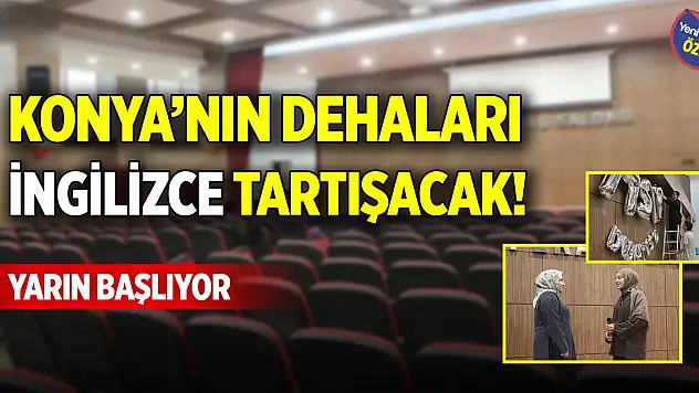 Konya'nın dehaları İngilizce tartışacak! Yarın başlıyor