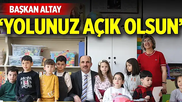 Başkan Altay: Yolunuz açık olsun