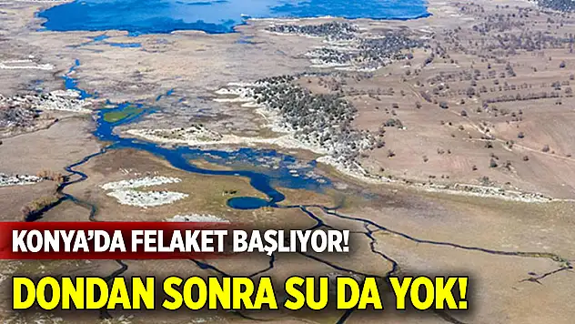 Konya'da felaket başlıyor  Dondan sonra su da yok!