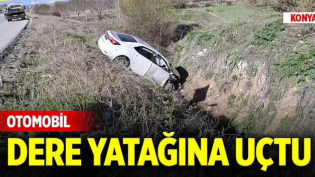 Konya'da sabaha karşı otomobil dere yatağına uçtu, yaralılar var