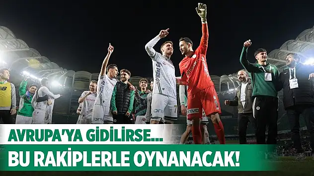 Konyaspor, Avrupa'ya giderse bu takımlarla oynayacak!