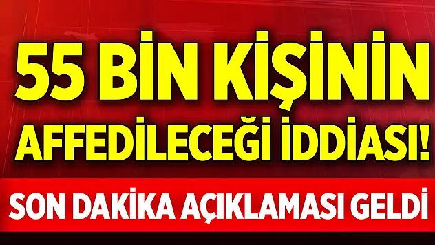 55 bin kişinin affedileceği iddiası... Yargı Paketiyle ilgili son dakika açıklaması