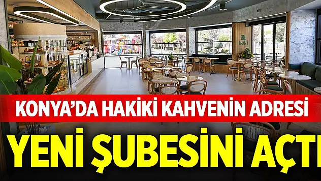 Konya'da hakiki kahvenin adresi yeni şubesini açtı