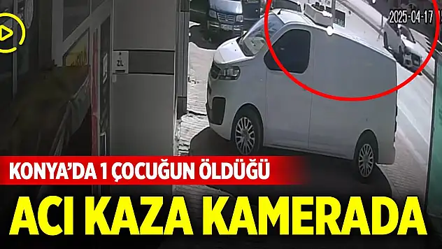 Konya'da otomobilin çarptığı çocuğun öldüğü acı kaza kamerada