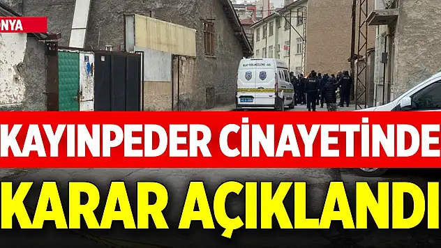 Konya'da kayınpeder cinayetinde karar açıklandı