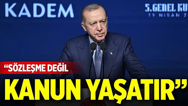 Cumhurbaşkanı Erdoğan: Sözleşme değil, kanun yaşatır