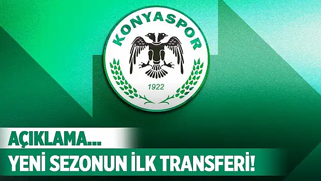 Anlaşma tamam, Konyaspor ilk imza için geri sayımda!