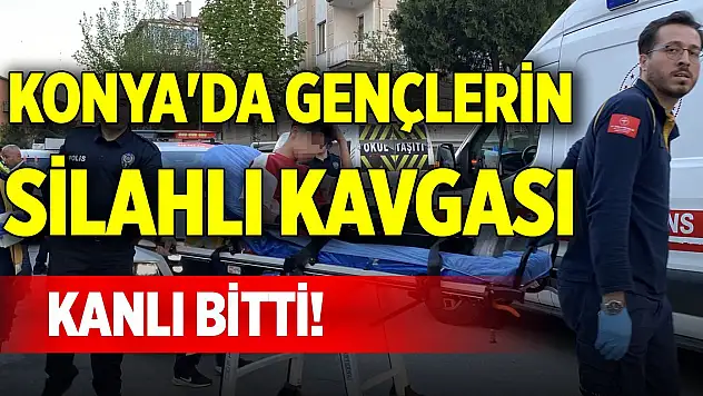 Konya'da gençlerin silahlı kavgası kanlı bitti!