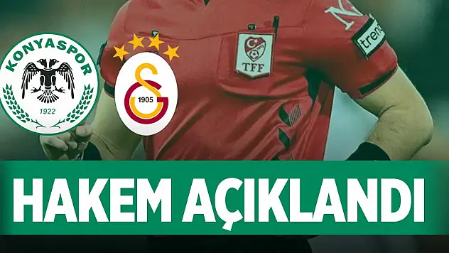 Konyaspor-Galatasaray maçının hakemi açıklandı
