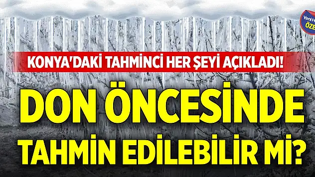 Don, öncesinde tahmin edilebilir mi? Konya'daki tahminci her şeyi açıkladı!