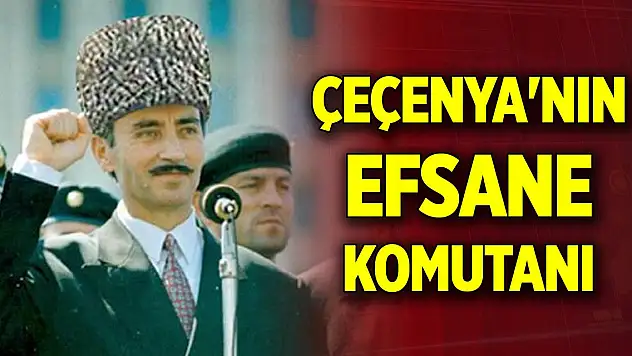 Çeçenya'nın efsane komutanı
