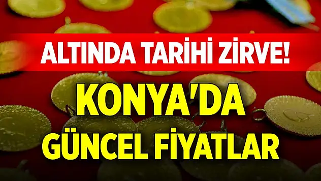 Altında tarihi zirve! Konya'da güncel fiyatlar (22 Nisan 2025)