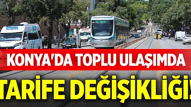 Konya'da toplu ulaşımda tarife değişikliği!