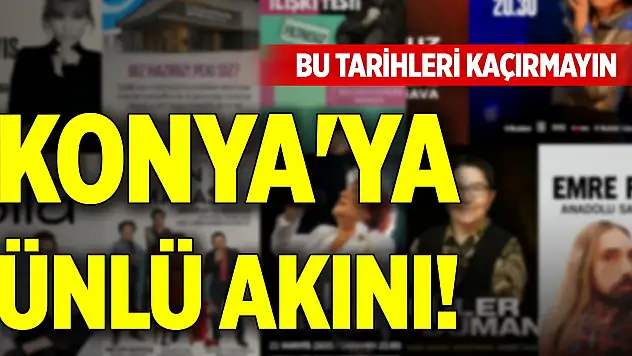 Konya'ya ünlü akını! Bu tarihleri kaçırmayın