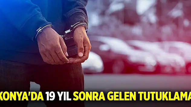 Konya'da 19 yıllık sır cinayet aydınlatıldı! O isim tutuklandı