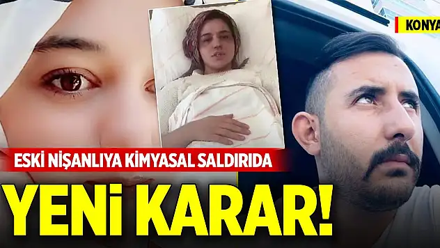 Konya'da eski nişanlıya kimyasal saldırıda yeni karar