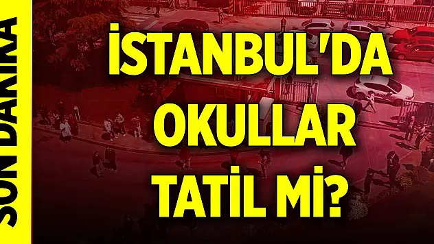 Son Dakika! İstanbul'da okullar tatil mi? Bakan açıkladı