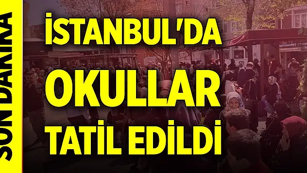Son Dakika! İstanbul'da okullar 2 gün tatil edildi