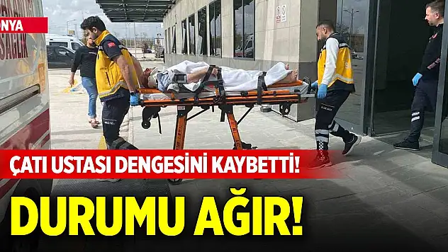 Konya'da çatı ustası dengesini kaybetti! Durumu ağır