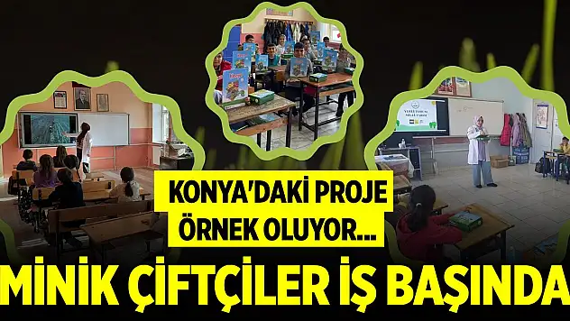 Konya'daki proje örnek oluyor... Minik çiftçiler iş başında