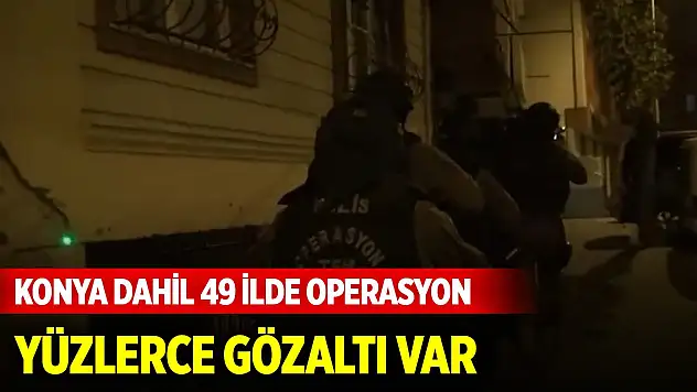 Konya dahil 49 ilde DEAŞ operasyonu: 210 gözaltı