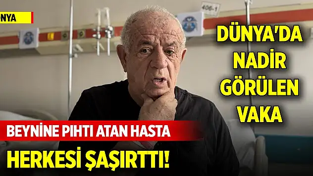 Konya'da beynine pıhtı atan hasta herkesi şaşırttı! Dünya'da nadir görülen vaka