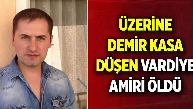 Üzerine demir kasa düşen vardiye amiri öldü