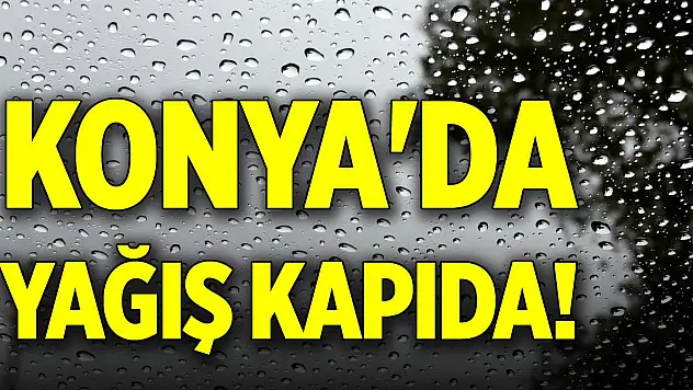 Konya'da yağış kapıda!