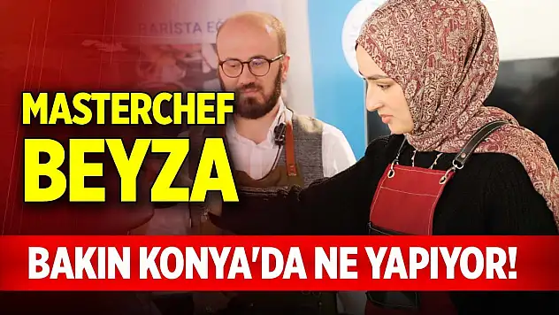 MasterChef Beyza, bakın Konya'da ne yapıyor!