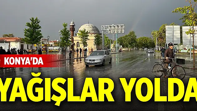Konya'da yağışlar yolda