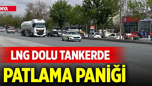 Konya'da LNG dolu tankerdeki sızıntı paniğe neden oldu