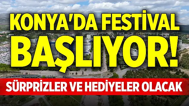 Konya'da festival başlıyor! Sürprizler ve hediyeler olacak