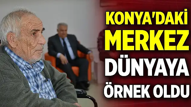 Konya'daki merkez dünyaya örnek oldu