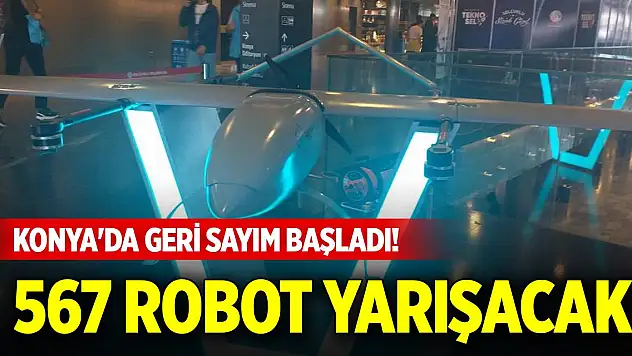 Konya'da geri sayım başladı! 567 robot yarışacak