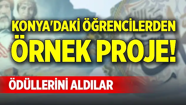 Konya'daki öğrencilerden örnek proje! Ödüllerini aldılar