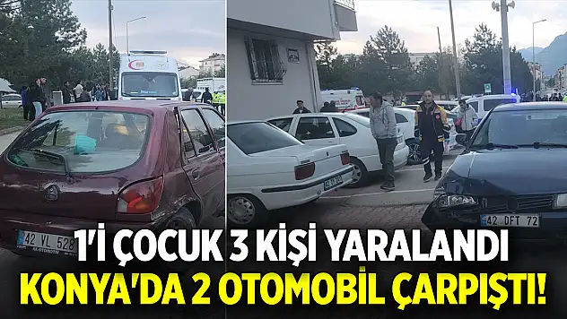 Konya'da 2 otomobil çarpıştı! 1'i çocuk 3 kişi yaralandı