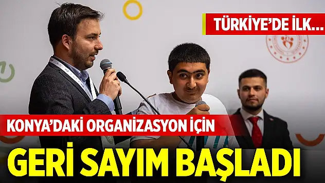 Türkiye'de ilk… Konya'daki organizasyon için geri sayım başladı
