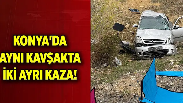 Konya'da aynı kavşakta iki ayrı kaza! Çok sayıda yaralı var