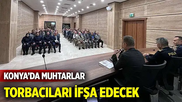 Konya'da muhtarlar torbacıları ifşa edecek