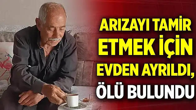 İçme suyu arızasını tamir etmek için evden ayrıldı, ölü bulundu